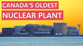 Canada's Oldest Nuclear Plant is Closing - Why That's a Bad Thing