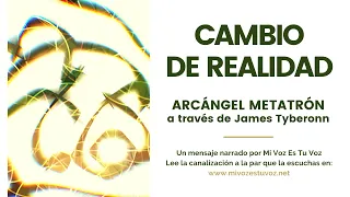 CAMBIO DE REALIDAD | Arcángel Metatrón vía James Tyberonn