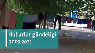 Habarlar gündeligi - 7-nji sentýabr, 2021-nji ýyl