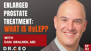 Enlarged Prostate Treatment: What is HoLEP? with Dr  Dan Gralnek [EP 82]