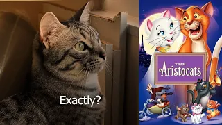 my cat finally watched... The Aristocats