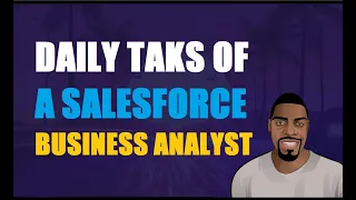 What are the Daily Tasks Of A Salesforce Business Analyst | Ben Analyst