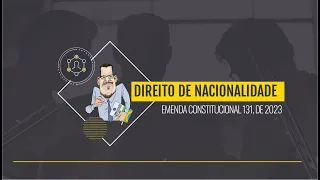 VIDEOAULA: DIREITO DE NACIONALIDADE E A EMENDA 131/23