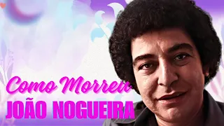 COMO MORREU JOÃO NOGUEIRA