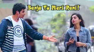 "Banja Tu Meri Rani!" Prank on Cute Girls | Pranks In India