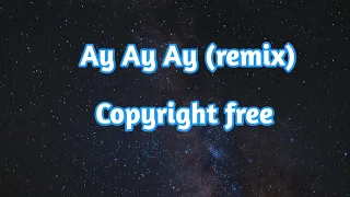 Ay Ay Ay - remix ( copyright free)