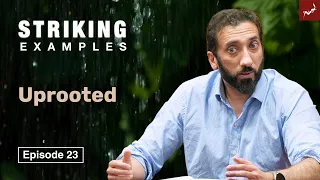 Uprooted | Ep. 23 | Striking Examples From the Quran | Nouman Ali Khan