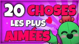 20 choses les plus AIMÉES de BRAWL STARS !