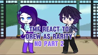 Tmf react to Drew as Rarity