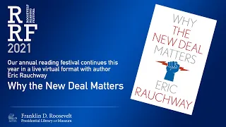 WHY THE NEW DEAL MATTERS with Eric Rauchway - 2021 Roosevelt Reading Festival