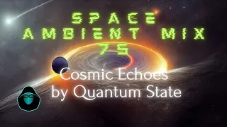 Space Ambient Mix 75 - Cosmic Echoes by Quantum State