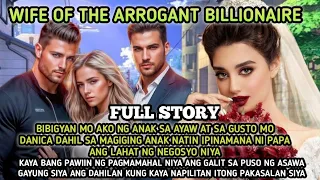 FULL STORY|BIBIGYAN MO AKO NG ANAK SA AYAW AT SA GUSTO MO|WIFE OF THE ARROGANT BILLIONAIRE