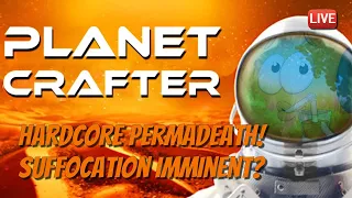 Planet Crafter 1.0  - Hardcore Perma Death Starting Fresh!