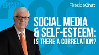 Fireside Chat Ep. 208 — Social Media and Self-Esteem: Is There a Correlation? | Fireside Chat