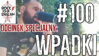 100! Odcinek specjalny: WPADKI | ROCK YOUR ENGLISH #100