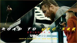 ROAD TO UFC 300 - EPISODE 6 (UFC 300 Justin Gaethje VS. Max Holloway)