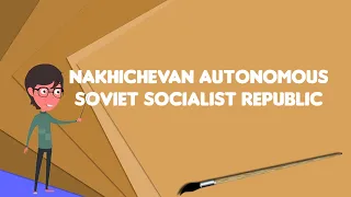 What is Nakhichevan Autonomous Soviet Socialist Republic