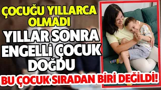 Yıllarca Çocuğu Olmayan Kadın Engelli Çocuk Dünyaya Getirdi Sonrası AĞLATAN GERÇEK HİKAYE