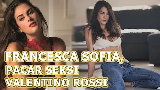 Lima Hal Menarik Francesca Sofia, Pacar Seksi Valentino Rossi