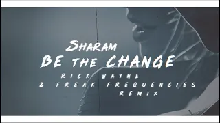 SHARAM - Be The Change (Rick Wayne & Freak Frequencies Remix) 2019