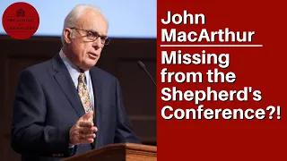 John MacArthur Missing from The Shepherd's Conference!!! Pray for Him! | Steve Lawson