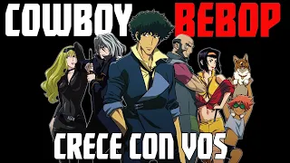 COWBOY BEBOP ¿crece con vos?