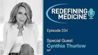 Redefining Medicine with special guest Cynthia Thurlow, NP