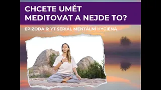 MENTÁLNÍ HYGIENA 6: Chcete umět meditovat a nejde to?