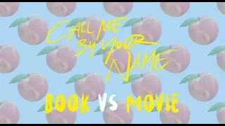 Call Me By Your Name: Book vs Movie (Video Essay)
