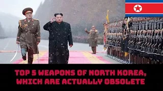 TOP 5 WEAPONS OF NORTH KOREA, WHICH ARE ACTUALLY OBSOLETE