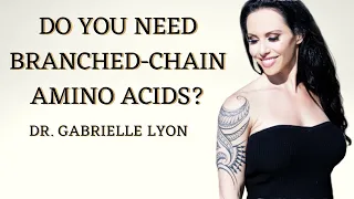 Do You Need Branched-Chain Amino Acids?