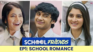 School Friends S01E01 - School Romance | ft. Navika Kotia, Alisha Parveen & Aaditya | Director's Cut