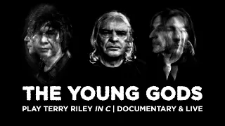 The Young Gods - Play Terry Riley In C (Documentary & Live)