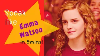 Speak like Emma Watson in 5-mins! || Perfect English Accent (Level : Advanced)