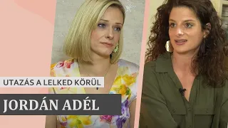 JORDÁN ADÉL - UTAZÁS A LELKED KÖRÜL