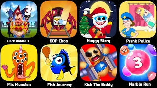 Kick The Buddy,DOP Choo Choo,Huggy Story,Fish Journey,Dark Riddle 3,Prank Police,Marble Run Race