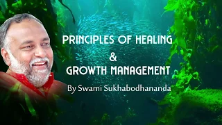 Principles Of Healing and Growth Management  | Swami Sukhabodhananda  #growth #principles