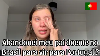 Abandonei meu pai doente no Brasil para vim para Portugal ?🇵🇹