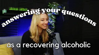 answering your questions (as a recovering alcoholic)