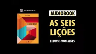 AUDIOBOOK COMPLETO - AS SEIS LIÇÕES (Ludwig Von Mises)