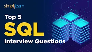 Top 5 SQL Interview Questions | Most important SQL Questions For Job Interview | Simplilearn