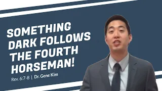 SOMETHING DARK Follows the Fourth Horseman! (Rev. 6:7-8) | Dr. Gene Kim