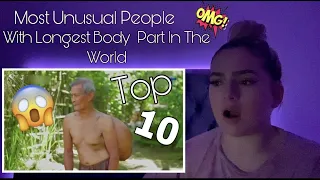 TOP 10 Most Unusual People  With Longest Body Parts In The World - REACTION !!!!