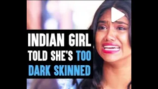 INDIAN GIRL TOLD SHE'S Too DARK SKINNED, What happens next is shocking.