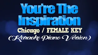 YOU'RE THE INSPIRATION - Chicago/FEMALE KEY (KARAOKE PIANO VERSION)