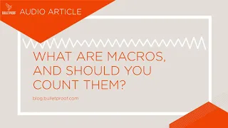 What are Macros, and Should You Count Them? Audio Article