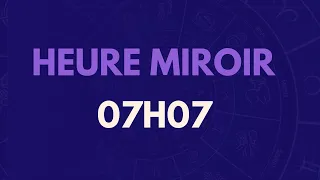 HEURE MIROIR 07H07 : SIGNIFICATION, AMOUR, MESSAGE DES ANGES