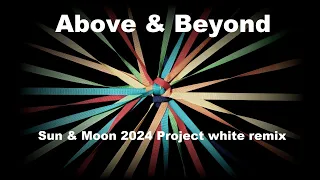 Above & Beyond - Sun And Moon (Project White extd 2024 remix)