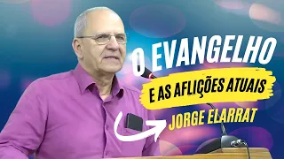O Evangelho e as aflições atuais - Jorge Elarrat