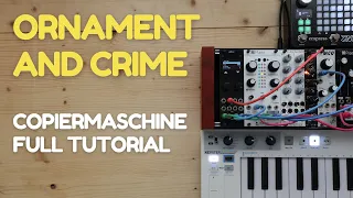 Ornament and Crime Copiermaschine. Full tutorial, example patches and some handy tips
